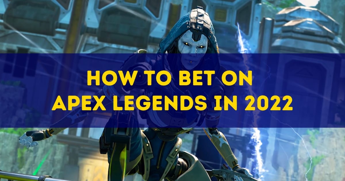 كيف تراهن على Apex Legends في عام 2022